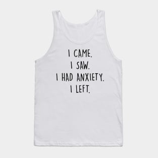 I Came I Saw I Had Anxiety I Left Tank Top